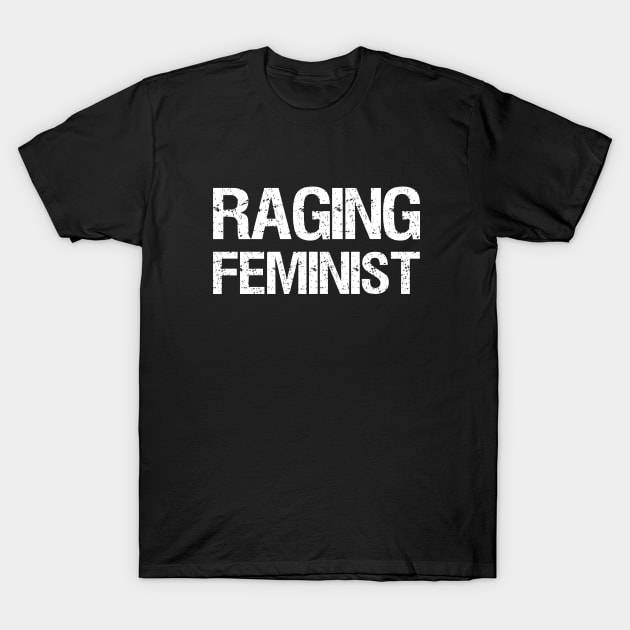 Raging Feminist - Cool Feminist Design (white) T-Shirt by Everyday Inspiration